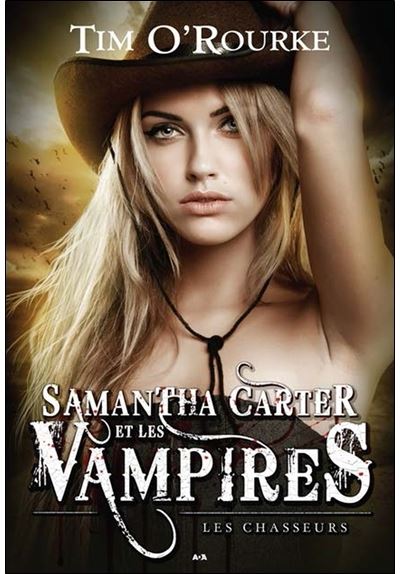 Samantha Carter et les vampires Tome 1 Samantha Carter et les vampires T1 Les chasseurs