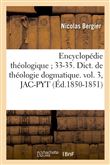 Encyclopédie théologique 33-35. Dict. de théologie dogmatique. vol. 3, JAC-PYT (Éd.1850-1851)
