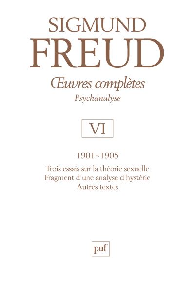 Oeuvres complètes - psychanalyse - vol. VI : 1901-1905