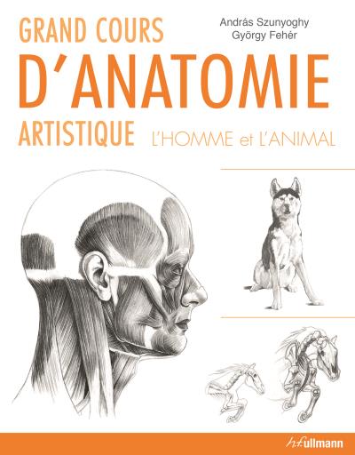 Grands Cours De Dessin Anatomique L Homme Et L Animal Relie Andras Szunyoghy Gyorgy Feher Achat Livre Fnac