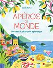 Apéros du monde. Recettes à picorer et à partager