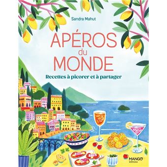 Apéros du monde. Recettes à picorer et à partager