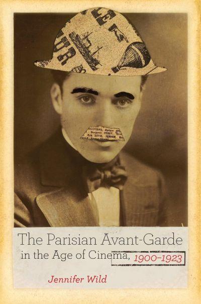The Parisian Avant-Garde in the age of cinema : 1900-1923