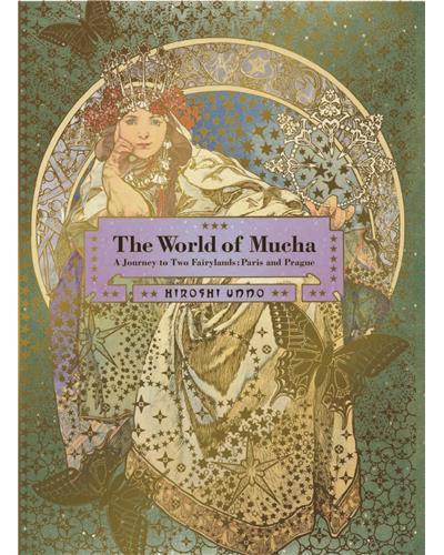 WORLD OF MUCHA. A JOURNEY TO TWO FAIRYLANDS: PARIS AND