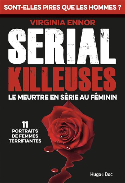 Serial Killeuses - Le meurtre en série au féminin - 11 portraits de femmes terrifiantes - Virginia Ennor - broché
