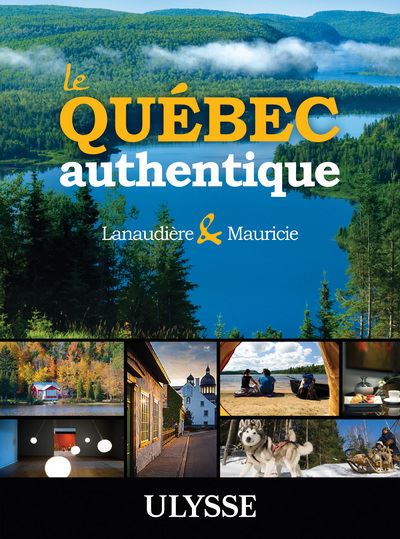 Le Québec authentique - Lanaudière et Mauricie - Claude Morneau - broché