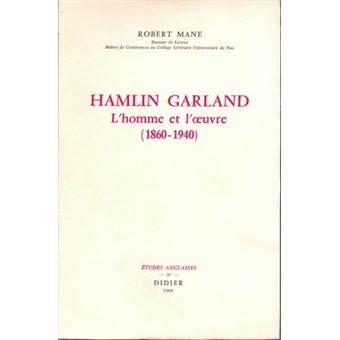 Hamlin Garland, l'homme et l'oeuvre (1860-1940)