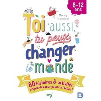 Toi aussi, tu peux changer le monde (8-12 ans)