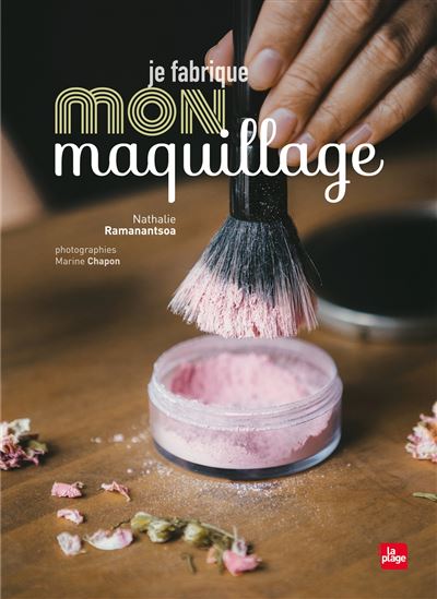 Je fabrique mon maquillage - Nathalie Ramanantsoa - broché