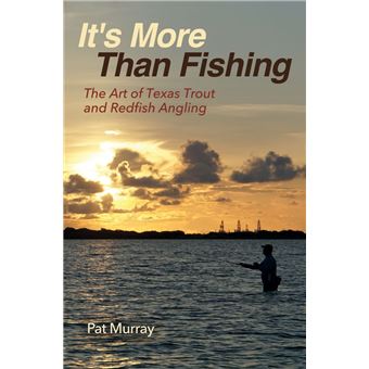 It's More Than Fishing The Art of Texas Trout and Redfish Angling - ebook  (ePub) - Pat Murray - Achat ebook