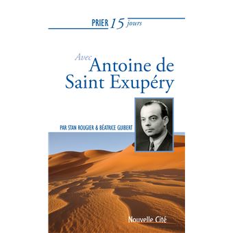 Prier 15 jours avec Antoine de Saint Exupéry