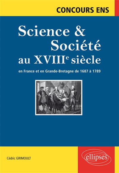 Science et société au XVIIIe siècle. En France et en Grande-Bretagne de 1687 à 1789. Concours ENS