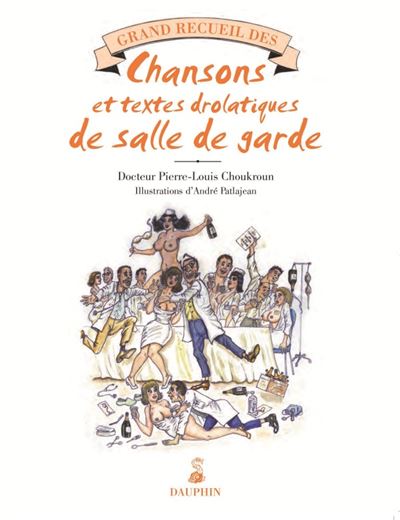 Grand recueil des chansons égrillardes et textes drolatiques de salle de garde - André Patlajean - broché