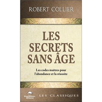 Les Secrets sans âge - Les codes maîtres pour l'abondance et la réussite