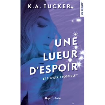 Une lueur d'espoir - Poche - K. A. Tucker - Achat Livre