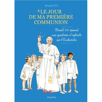 Le jour de ma première communion   Benoît XVI répond aux questions d enfants sur l eucharistie