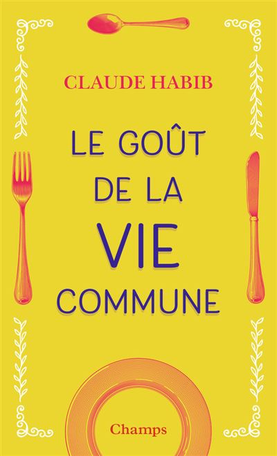 Le Goût de la vie commune - Claude Habib - Poche