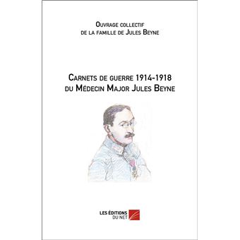 Carnets de guerre 1914-1918 du Médecin Major Jules Beyne