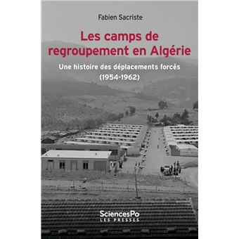 Les camps de regroupement en Algérie - Une histoire des dépl