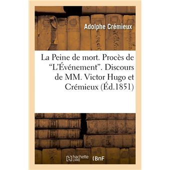 La Peine De Mort. Procès De L'Événement. Discours De MM. Victor Hugo Et ...