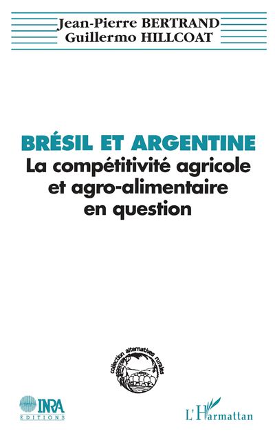 Brésil et Argentine : la compétitivité agricole et agro-alimentaire en question - J.P. Bertrand - broché
