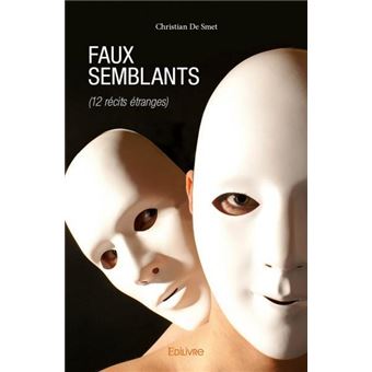 Faux semblants (12 récits étranges) - broché - Christian de Smet ...