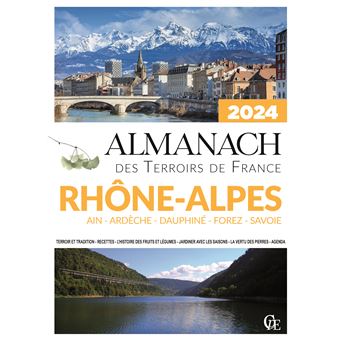 Almanach des Terroirs de France Rhône-Alpes Ain - Ardèche - Dauphiné - Forez - Savoie 2024