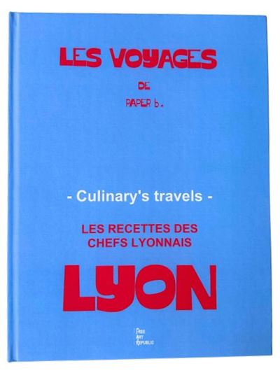 Les voyages de Paper b. Les recettes des chefs lyonnais, edi