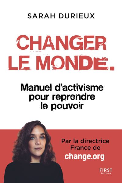 Changer le monde - Manuel d'activisme pour reprendre le pouvoir - Sarah Durieux - broché