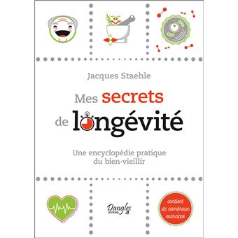 Mes secrets de longévité - Une encyclopédie pratique du bien-vieillir
