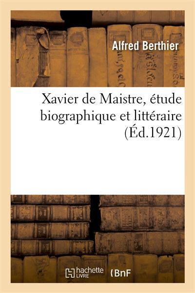Xavier de Maistre, étude biographique et littéraire