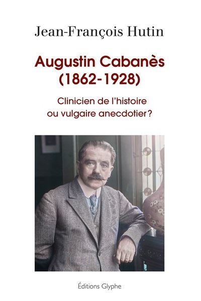 Glyphe Augustin Cabanès (1862-1928) - Jean-François Hutin - Broché