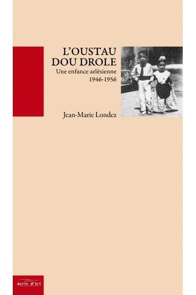 L'oustau dou drole une enfance arlesienne de 1946 a 1956