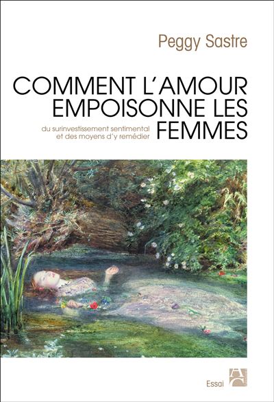Comment l'amour empoisonne les femmes - Peggy Sastre - broché