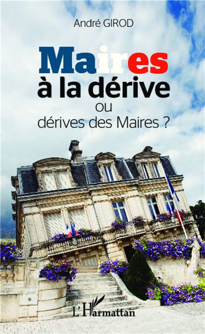 Maires à la dérive ou dérive des maires ? - André Girod - broché