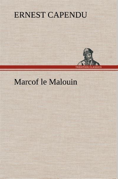 Marcof le Malouin - Ernest Capendu - broché