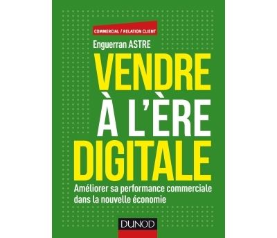 Vendre à l'ère digitale - Améliorer sa performance commerciale dans la nouvelle économie