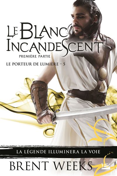 Le Porteur de lumière, T5 : Le Blanc incandescent - Première partie - Brent Weeks - Poche