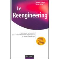 Le reengineering - Réinventer l'entreprise pour une amélioration spectaculaire de ses performances