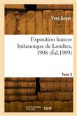 Exposition franco-britannique de Londres, 1908. Tome 3