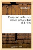 Jésus priant sur la croix, sermon sur Saint Luc
