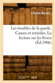 Les troubles de la parole. Causes et remèdes. La lecture sur les lèvres