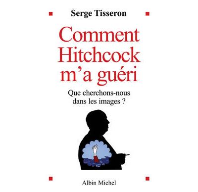 Comment Hitchcock m'a guéri - Serge Tisseron - broché