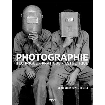 Photographie : Techniques, Pratique, Esthétique
