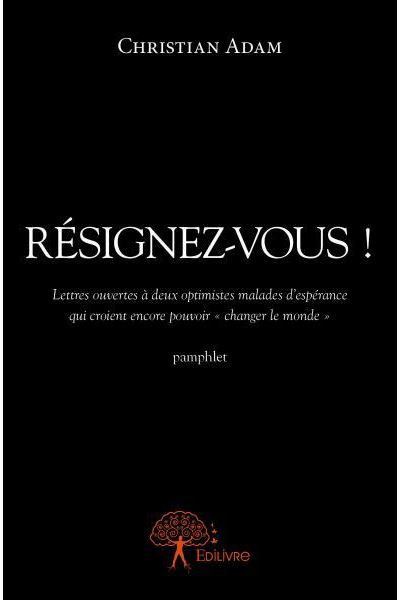 Résignez-vous !