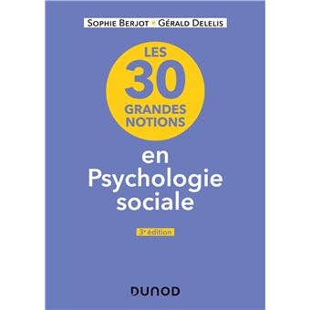 Les 30 Grandes Notions De Psychologie Sociale 2nde Edition Broche Sophie Berjot Gerald Delelis Achat Livre Ou Ebook Fnac