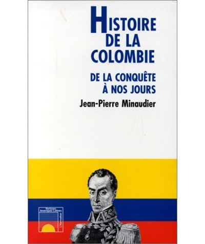Histoire de la Colombie de la conquête à nos jours - Jean-Pierre Minaudier - (donnée non spécifiée)