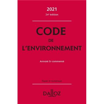 Code de l'environnement 2021 - Annoté et commenté