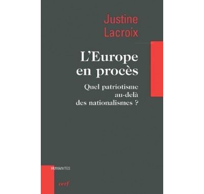 L'Europe en procès - Quel patriotisme au-delà des nationalismes ?