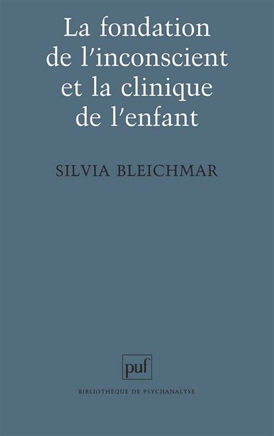 La fondation de l'inconscient et la clinique de l'enfant - Silvia Bleichmar - broché